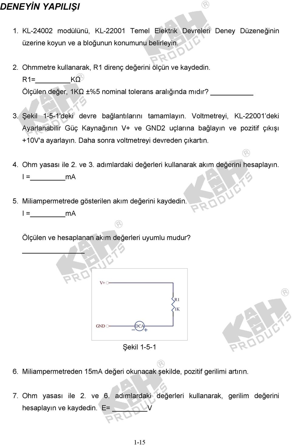 Voltmetreyi, KL-22001 deki Ayarlanabilir Güç Kaynağının V+ ve GND2 uçlarına bağlayın ve pozitif çıkışı +10V'a ayarlayın. Daha sonra voltmetreyi devreden çıkartın. 4. Ohm yasası ile 2. ve 3.