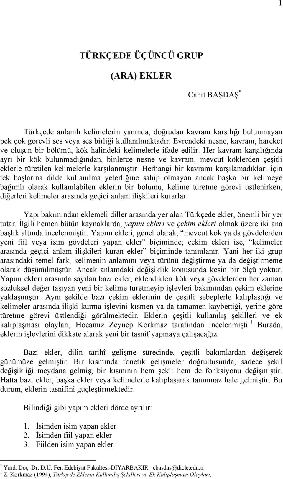 Her kavram karşılığında ayrı bir kök bulunmadığından, binlerce nesne ve kavram, mevcut köklerden çeşitli eklerle türetilen kelimelerle karşılanmıştır.