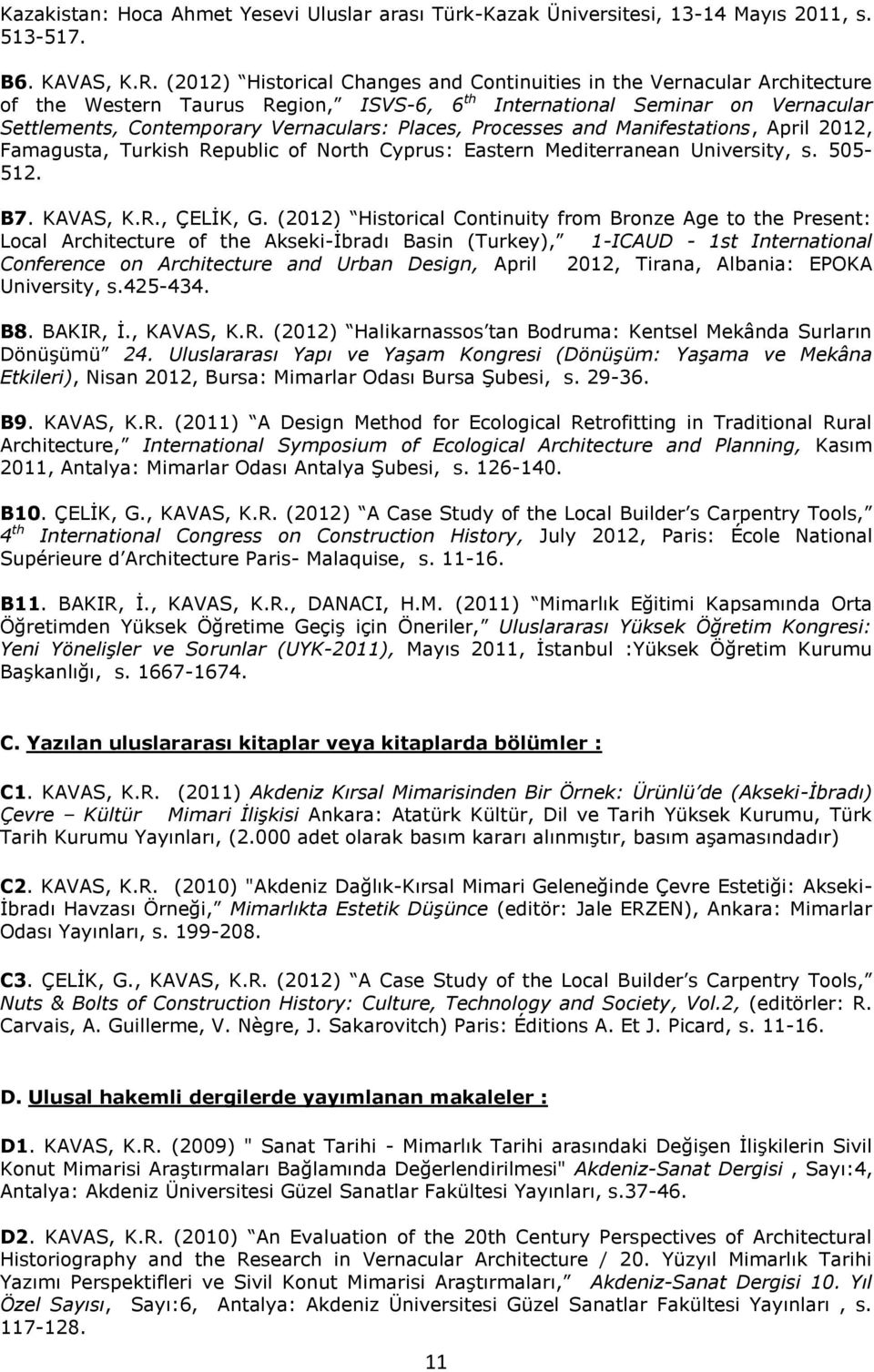 Processes and Manifestations, April 2012, Famagusta, Turkish Republic of North Cyprus: Eastern Mediterranean University, s. 505-512. B7. KAVAS, K.R., ÇELİK, G.