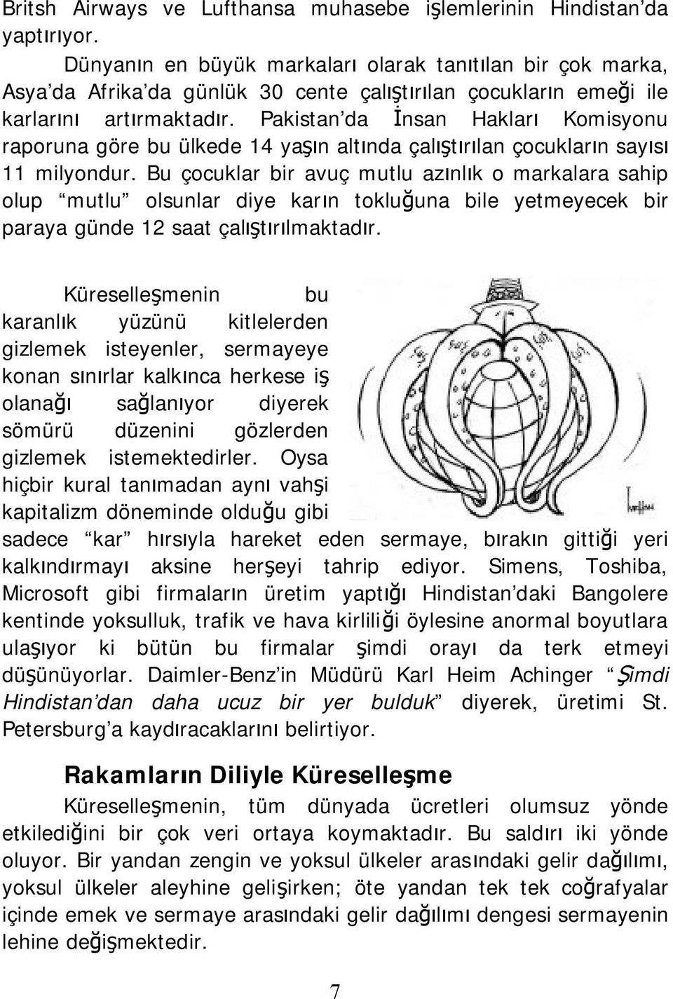 Pakistan da İnsan Hakları Komisyonu raporuna göre bu ülkede 14 yaşın altında çalıştırılan çocukların sayısı 11 milyondur.