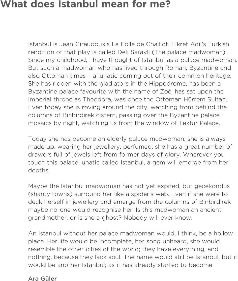 She has ridden with the gladiators in the Hippodrome, has been a Byzantine palace favourite with the name of Zoë, has sat upon the imperial throne as Theodora, was once the Ottoman Hürrem Sultan.