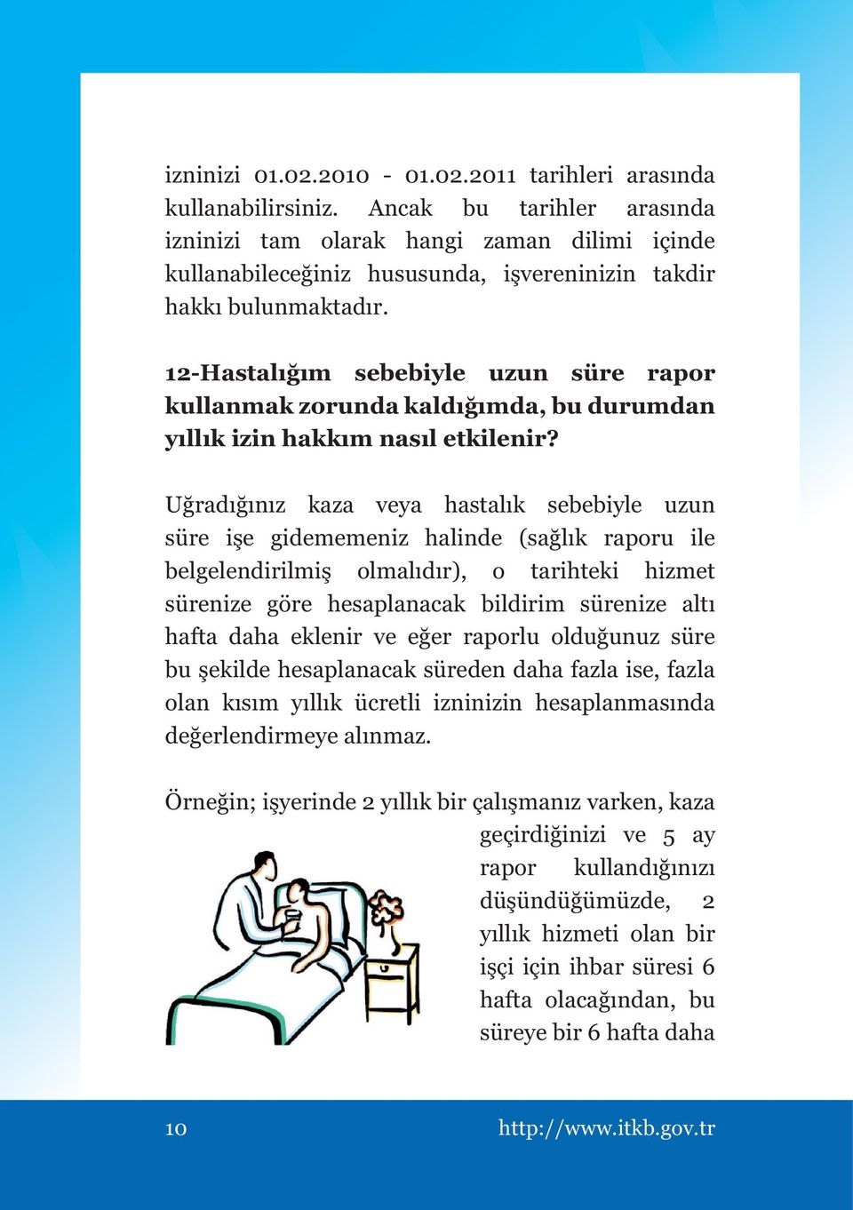 12-Hastalığım sebebiyle uzun süre rapor kullanmak zorunda kaldığımda, bu durumdan yıllık izin hakkım nasıl etkilenir?