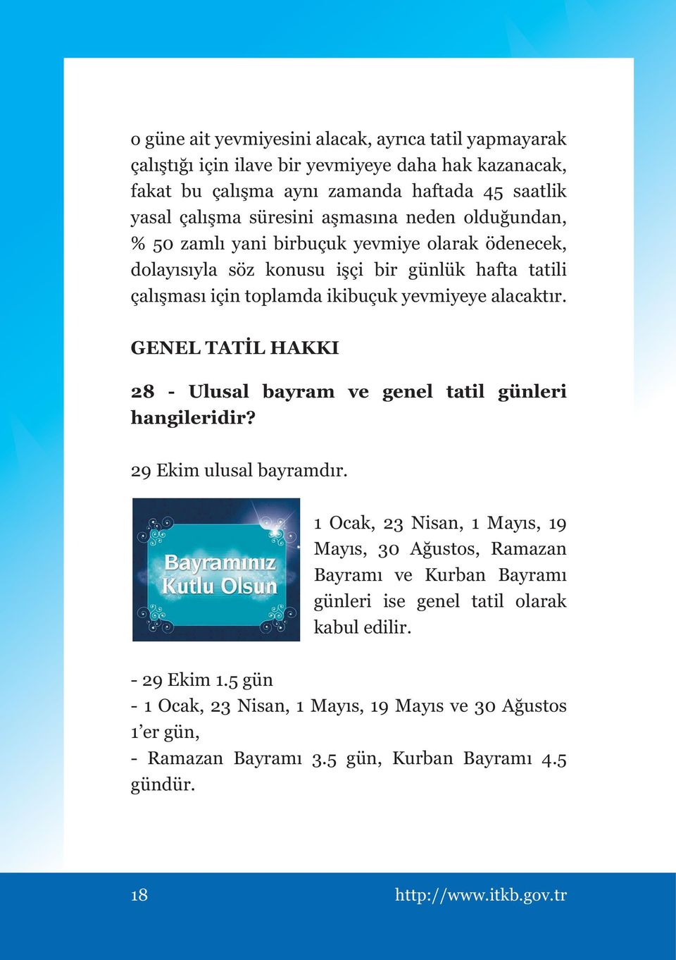 GENEL TATİL HAKKI 28 - Ulusal bayram ve genel tatil günleri hangileridir? 29 Ekim ulusal bayramdır.