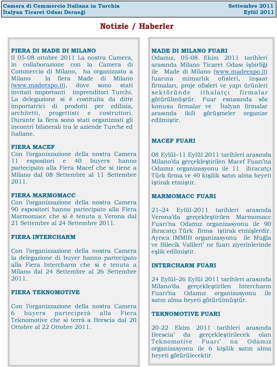 Durante la fiera sono stati organizzati gli incontri bilaterali tra le aziende Turche ed Italiane.