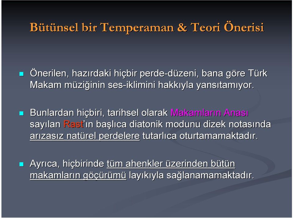 Bunlardan hiçbiri, tarihsel olarak Makamların n Anası sayılan Rast ın n başlıca diatonik modunu dizek notasında