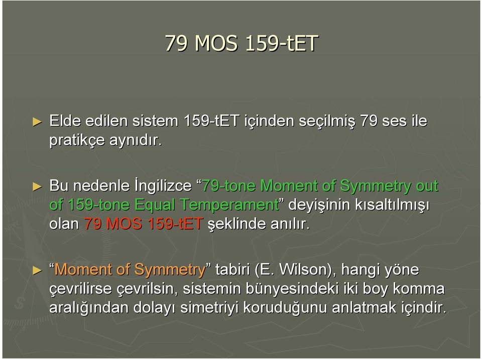 saltılmışı olan 79 MOS 159-tET şeklinde anılır. Moment of Symmetry tabiri (E.