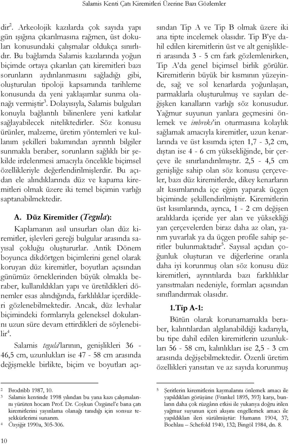 sunma olanağı vermiştir 3. Dolayısıyla, Salamis bulguları konuyla bağlantılı bilinenlere yeni katkılar sağlayabilecek niteliktedirler.