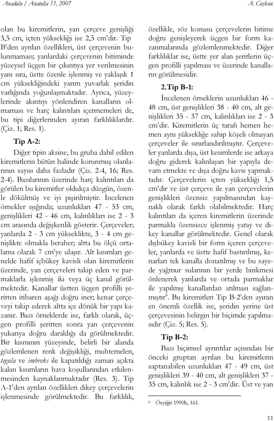 yüksekliğindeki yarım yuvarlak şeridin varlığında yoğunlaşmaktadır.