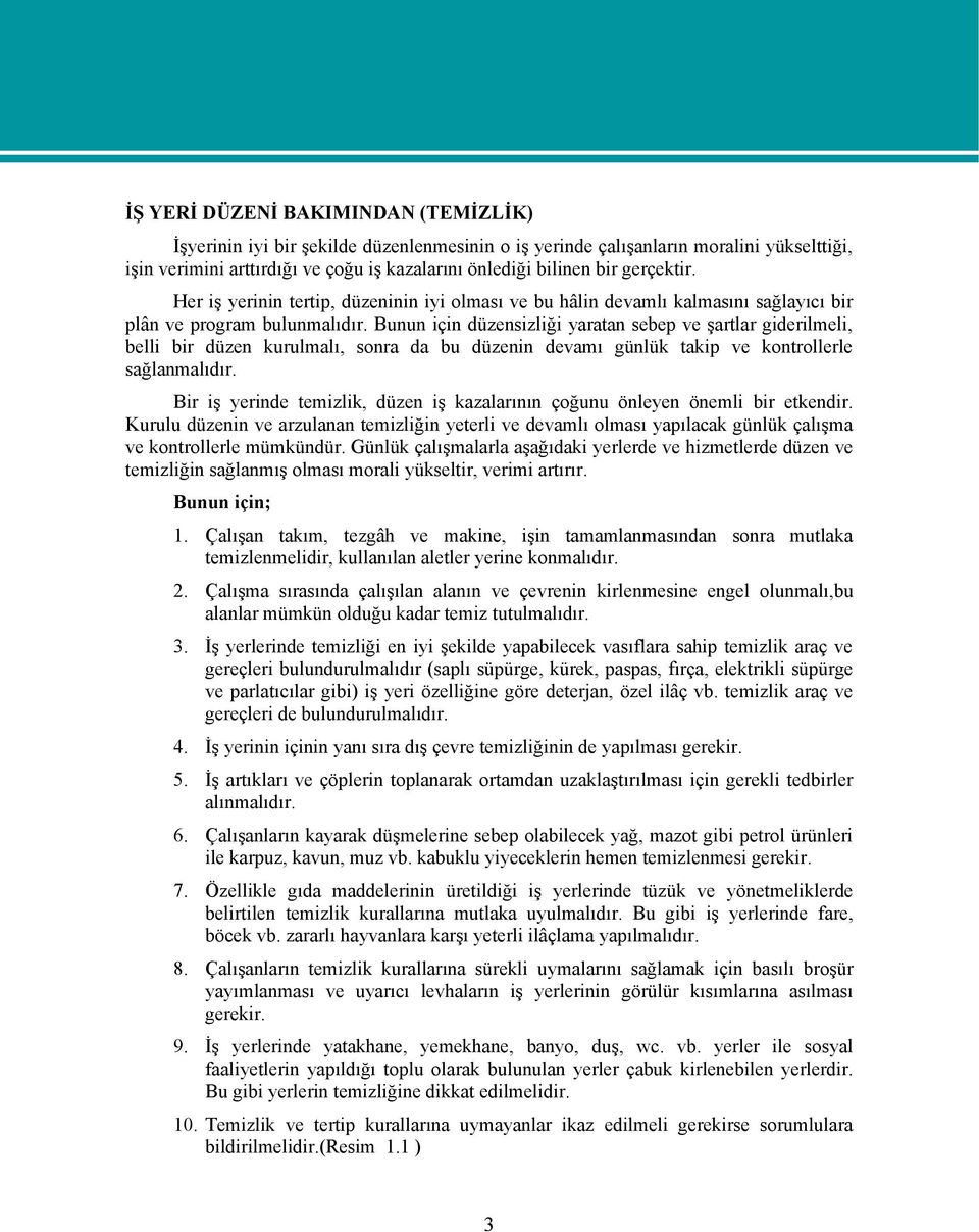 Bunun için düzensizliği yaratan sebep ve şartlar giderilmeli, belli bir düzen kurulmalı, sonra da bu düzenin devamı günlük takip ve kontrollerle sağlanmalıdır.