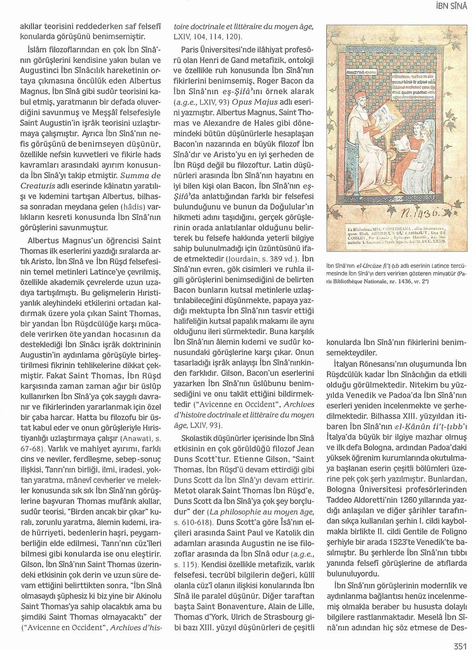 İbn Sina gibi sud ür teorisini kabul etmiş. yaratmanın bir defada oluverdiğini savunmuş ve Meşşal felsefesiyle Saint Augustin'in işrak teorisini uzlaştırmaya çalışmıştır.