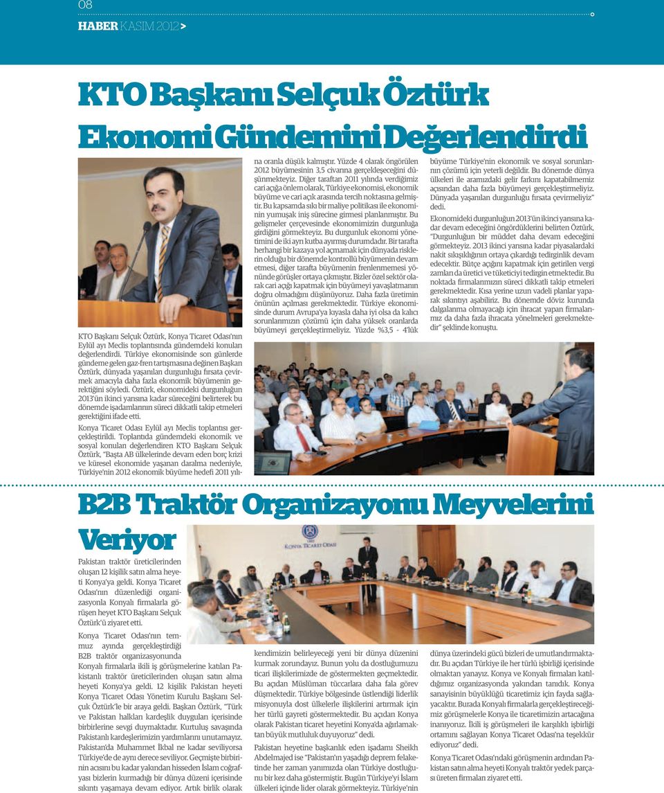 Konya Ticaret Odası nın temmuz ayında gerçekleştirdiği B2B traktör organizasyonunda Konyalı firmalarla ikili iş görüşmelerine katılan Pakistanlı traktör üreticilerinden oluşan satın alma heyeti Konya