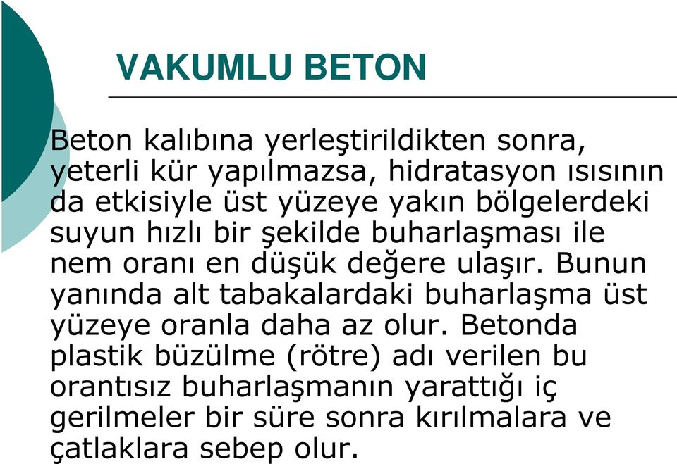 ulaşır. Bunun yanında alt tabakalardaki buharlaşma üst yüzeye oranla daha az olur.