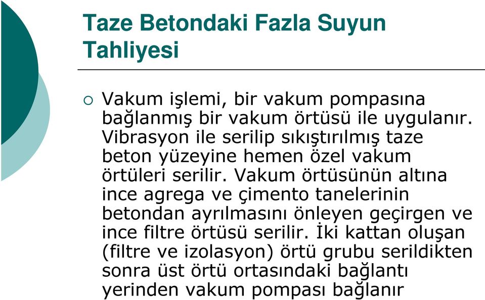 Vakum örtüsünün altına ince agrega ve çimento tanelerinin betondan ayrılmasını önleyen geçirgen ve ince filtre