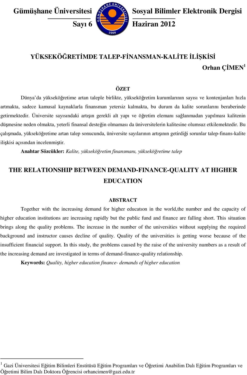 Üniversite sayısındaki artışın gerekli alt yapı ve öğretim elemanı sağlanmadan yapılması kalitenin düşmesine neden olmakta, yeterli finansal desteğin olmaması da üniversitelerin kalitesine olumsuz