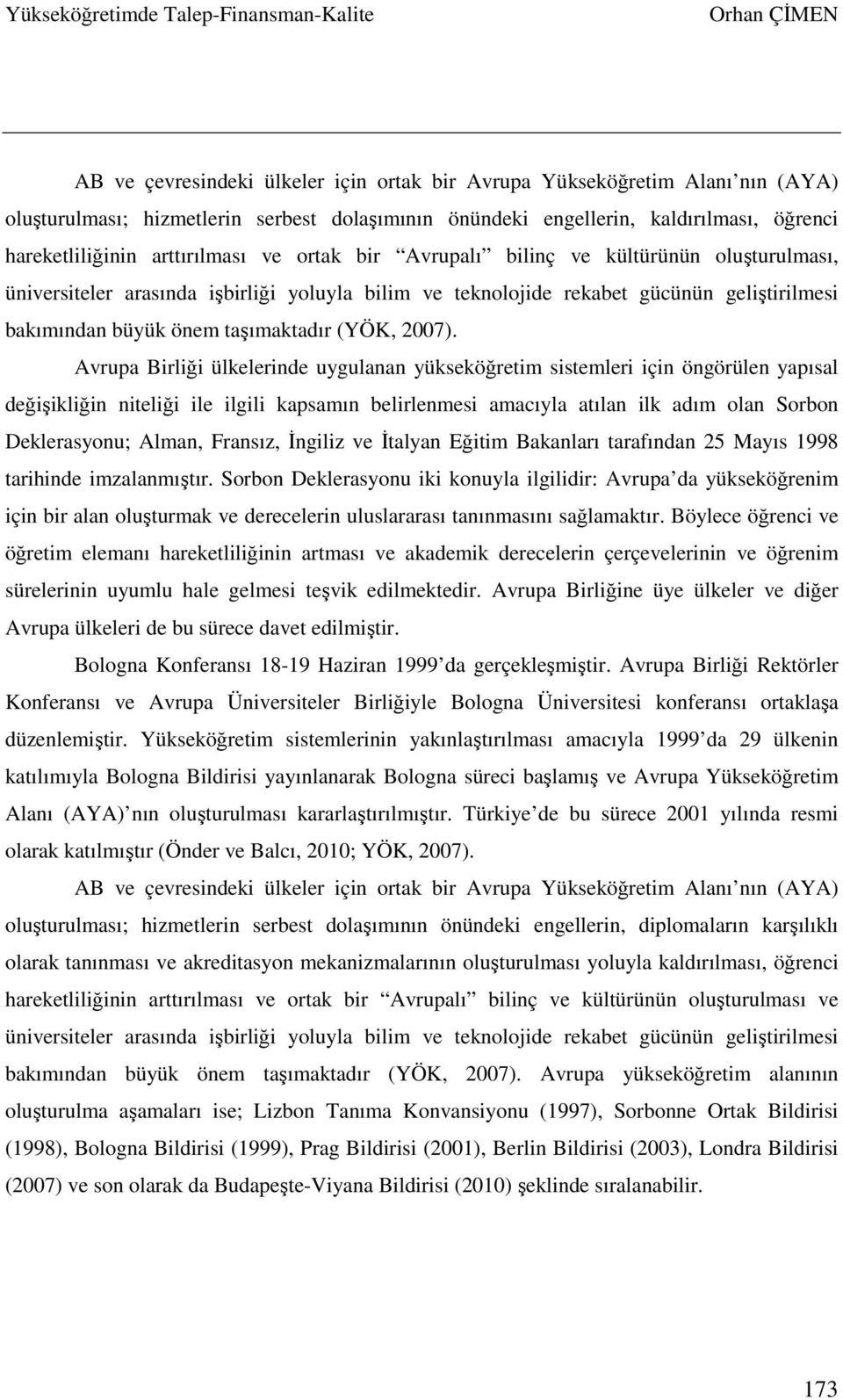 Avrupa Birliği ülkelerinde uygulanan yükseköğretim sistemleri için öngörülen yapısal değişikliğin niteliği ile ilgili kapsamın belirlenmesi amacıyla atılan ilk adım olan Sorbon Deklerasyonu; Alman,