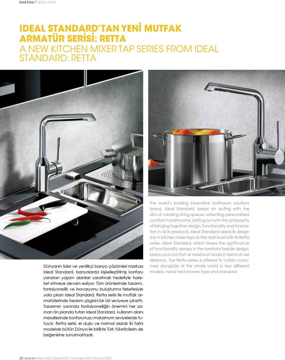 Tüm ürünlerinde tasarım, fonksiyonellik ve inovasyonu buluşturma felsefesiyle yola çıkan Ideal Standard, Retta serisi ile mutfak armatürlerinde tasarım çizgisini bir üst seviyeye çıkarttı.