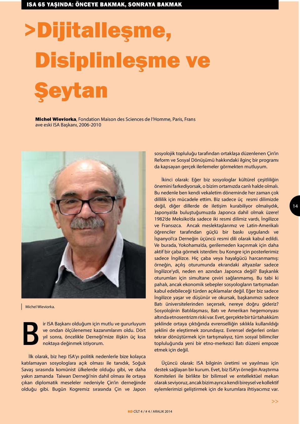 Bir ISA Başkanı olduğum için mutlu ve gururluyum ve ondan ölçülenemez kazanımlarım oldu. Dört yıl sonra, öncelikle Derneği mize ilişkin üç kısa noktaya değinmek istiyorum.