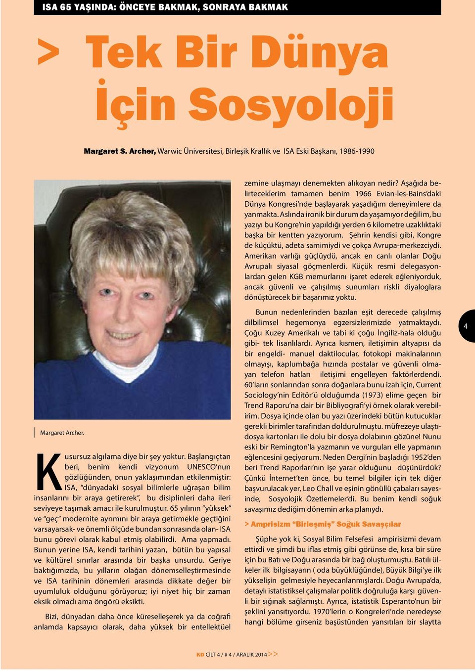 Aşağıda belirteceklerim tamamen benim 1966 Evian-les-Bains daki Dünya Kongresi nde başlayarak yaşadığım deneyimlere da yanmakta.