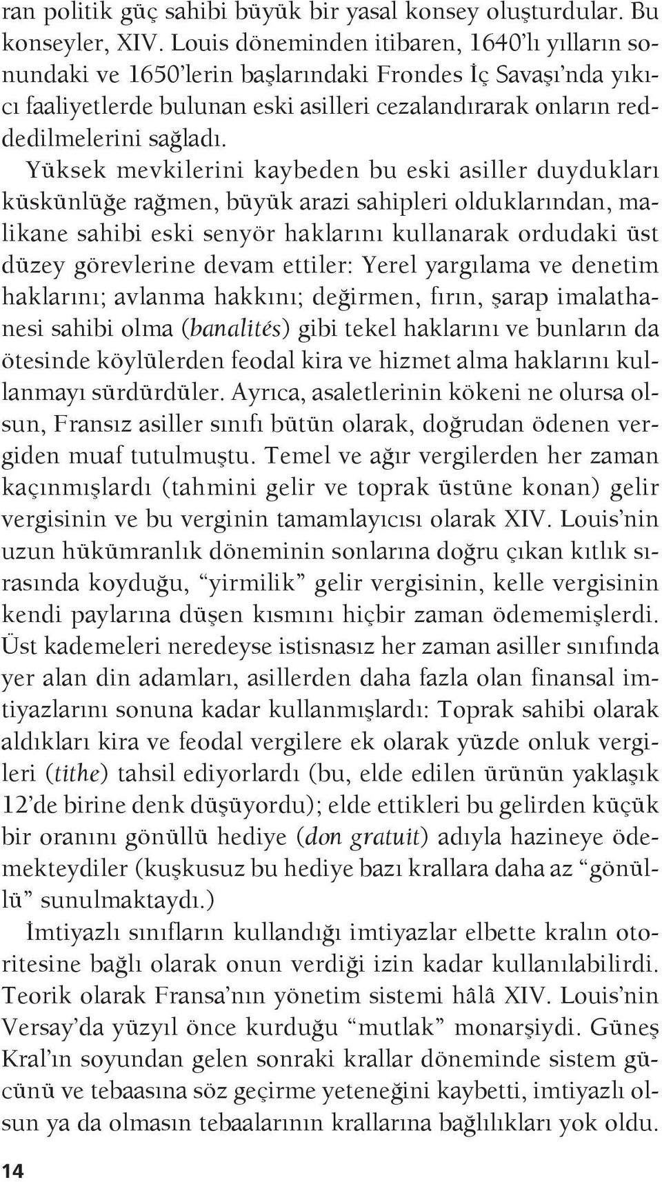 Yüksek mevkilerini kaybeden bu eski asiller duydukları küskünlüğe rağmen, büyük arazi sahipleri olduklarından, malikane sahibi eski senyör haklarını kullanarak ordudaki üst düzey görevlerine devam