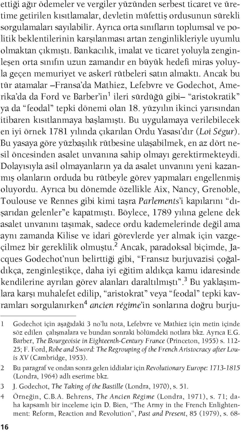 Bankacılık, imalat ve ticaret yoluyla zenginleşen orta sınıfın uzun zamandır en büyük hedefi miras yoluyla geçen memuriyet ve askerî rütbeleri satın almaktı.