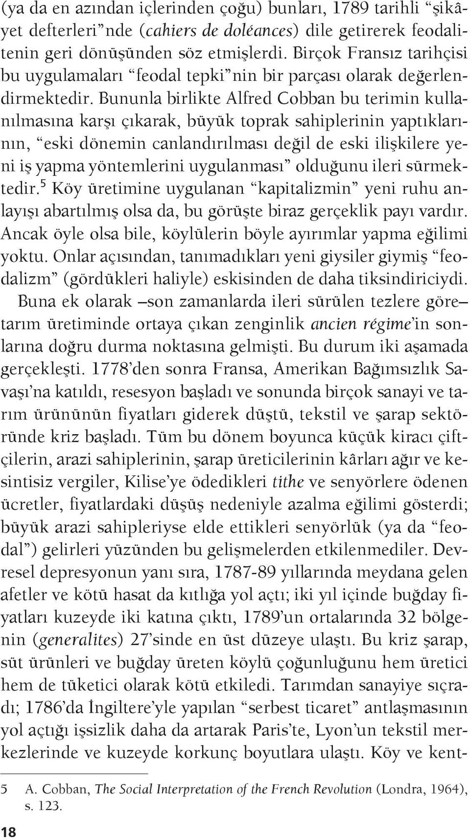 Bununla birlikte Alfred Cobban bu terimin kullanılmasına karşı çıkarak, büyük toprak sahiplerinin yaptıklarının, eski dönemin canlandırılması değil de eski ilişkilere yeni iş yapma yöntemlerini