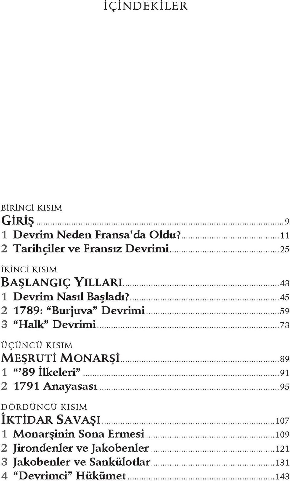 ..73 ÜÇÜNCÜ KISIM MEŞRUTİ MONARŞİ...89 1 89 İlkeleri...91 2 1791 Anayasası...95 DÖRDÜNCÜ KISIM İKTİDAR SAVAŞI.