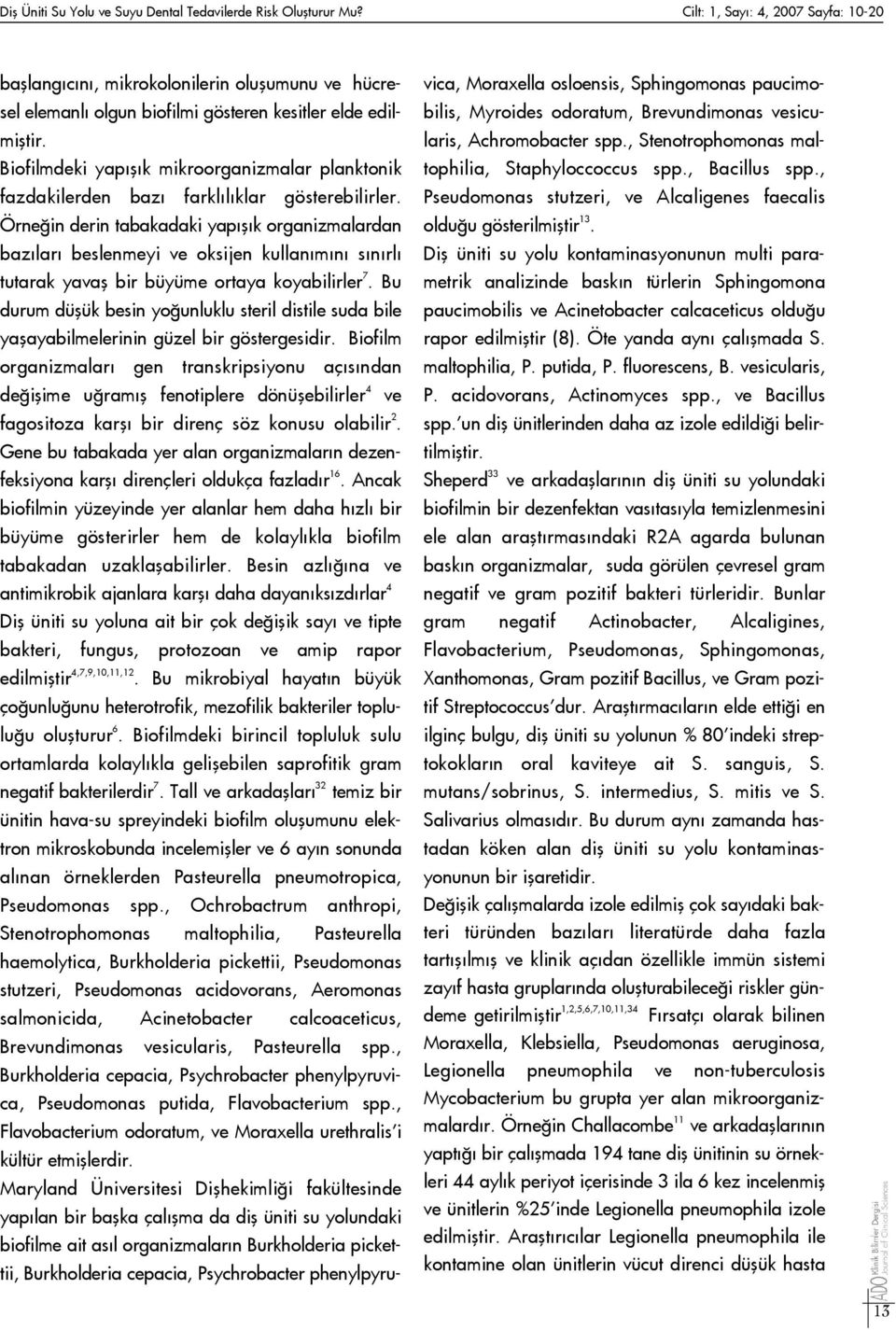 Biofilmdeki yap fl k mikroorganizmalar planktonik fazdakilerden baz farkl l klar gösterebilirler.