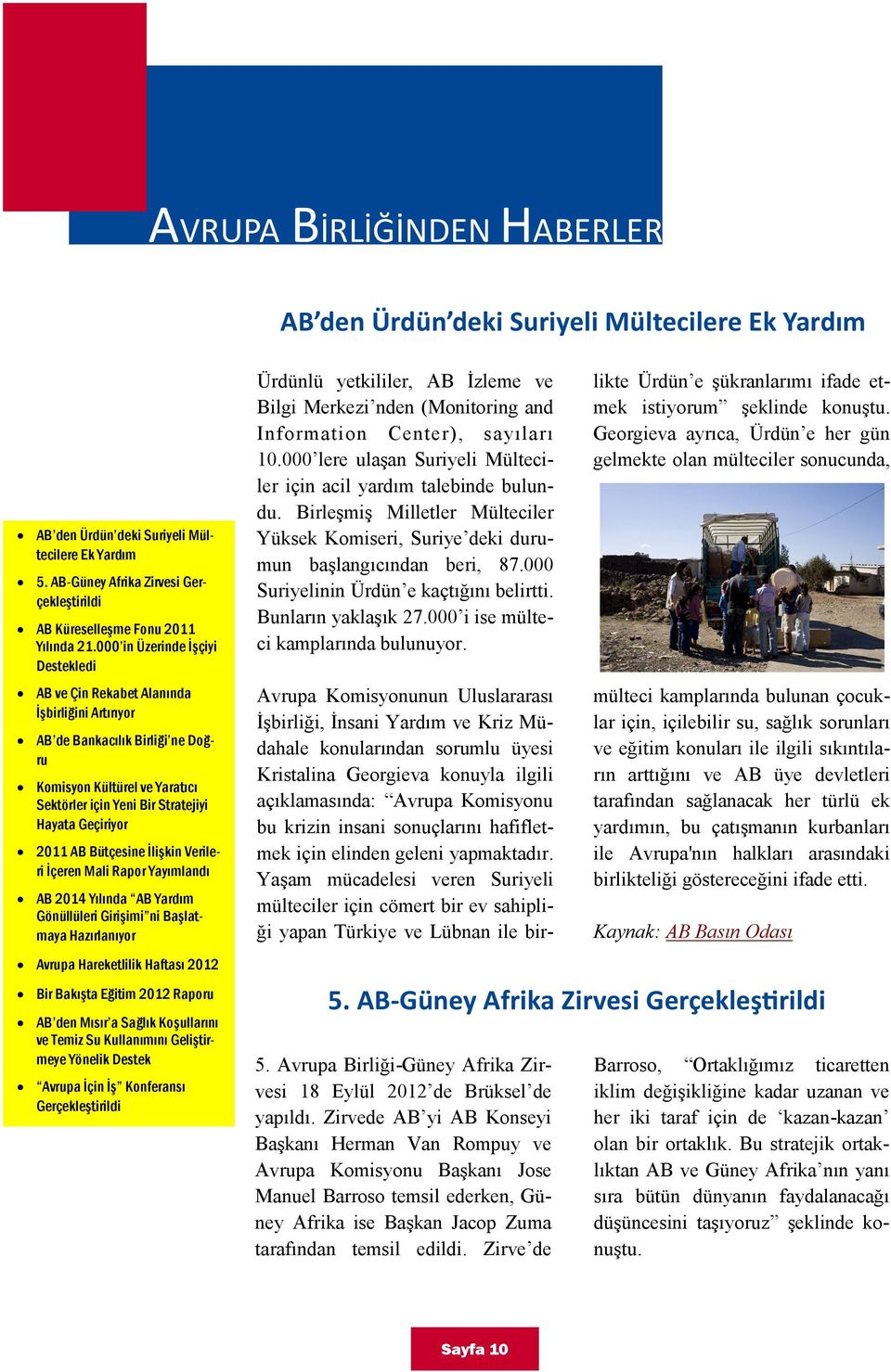 000 in Üzerinde İşçiyi Destekledi AB ve Çin Rekabet Alanında İşbirliğini Artırıyor AB de Bankacılık Birliği ne Doğru Komisyon Kültürel ve Yaratıcı Sektörler için Yeni Bir Stratejiyi Hayata Geçiriyor