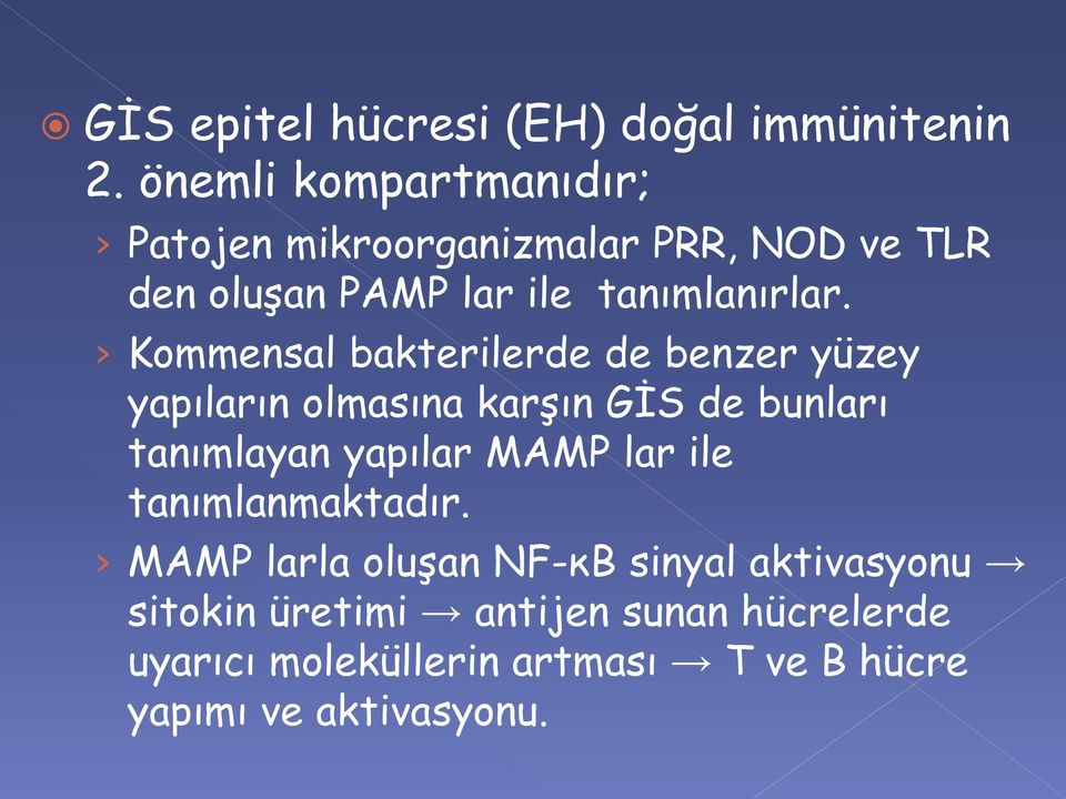 Kommensal bakterilerde de benzer yüzey yapıların olmasına karşın GİS de bunları tanımlayan yapılar MAMP