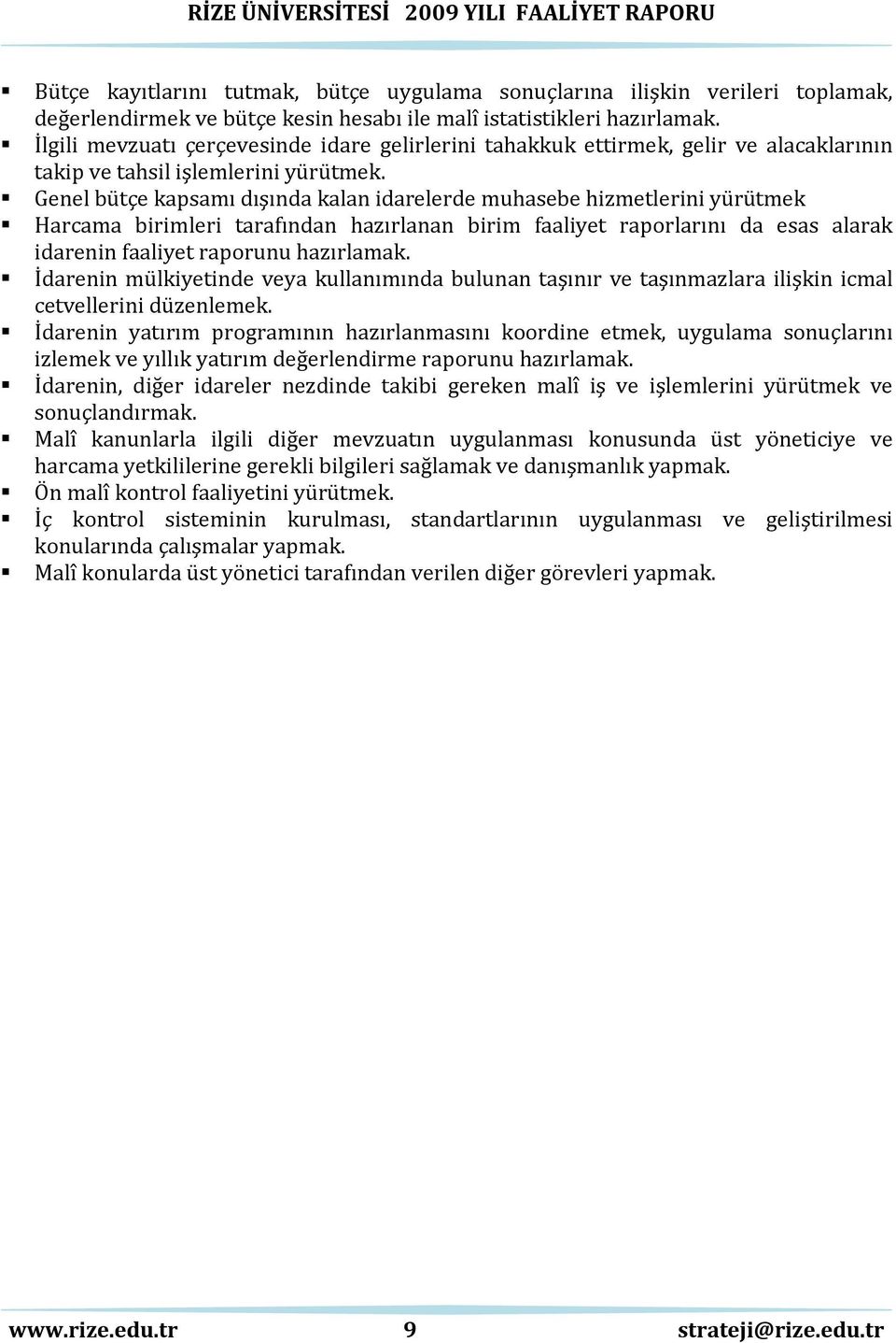 Genel bütçe kapsamı dışında kalan idarelerde muhasebe hizmetlerini yürütmek Harcama birimleri tarafından hazırlanan birim faaliyet raporlarını da esas alarak idarenin faaliyet raporunu hazırlamak.