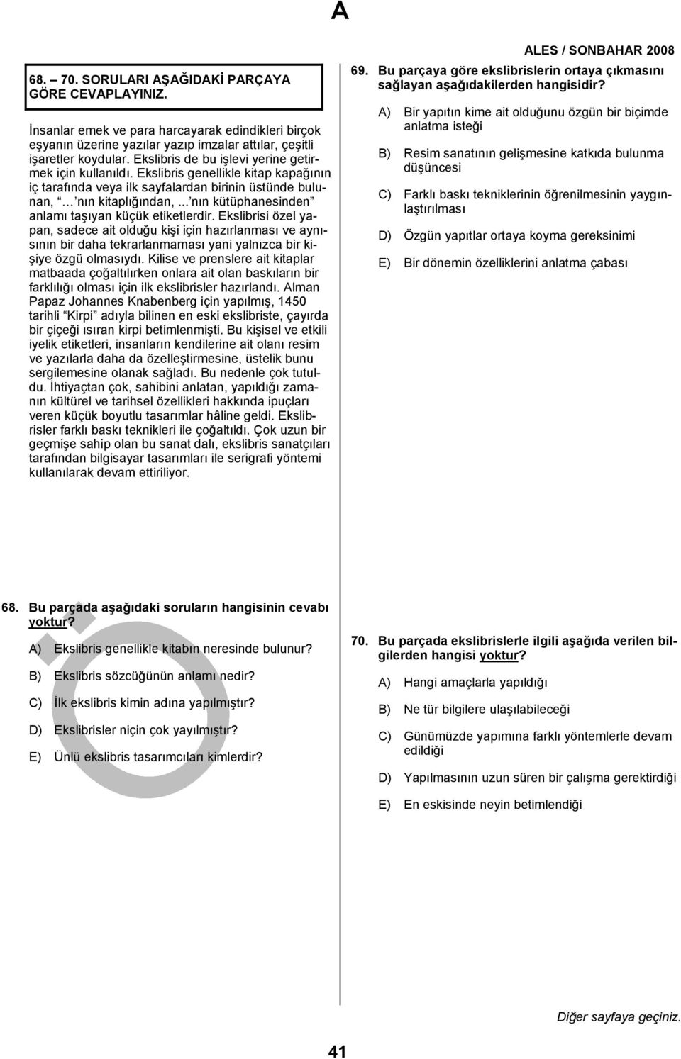 .. nın kütüphanesinden anlamı taşıyan küçük etiketlerdir. Ekslibrisi özel yapan, sadece ait olduğu kişi için hazırlanması ve aynısının bir daha tekrarlanmaması yani yalnızca bir kişiye özgü olmasıydı.