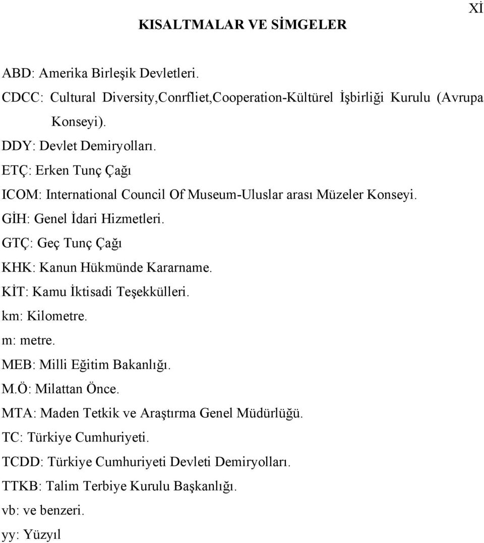 GTÇ: Geç Tunç Çağı KHK: Kanun Hükmünde Kararname. KİT: Kamu İktisadi Teşekkülleri. km: Kilometre. m: metre. MEB: Milli Eğitim Bakanlığı. M.Ö: Milattan Önce.