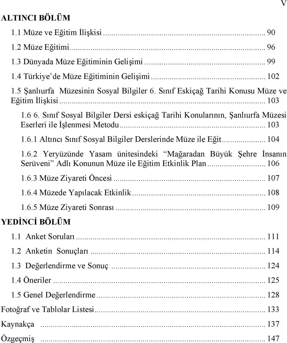 Sınıf Sosyal Bilgiler Dersi eskiçağ Tarihi Konularının, Şanlıurfa Müzesi Eserleri ile İşlenmesi Metodu... 103 1.6.