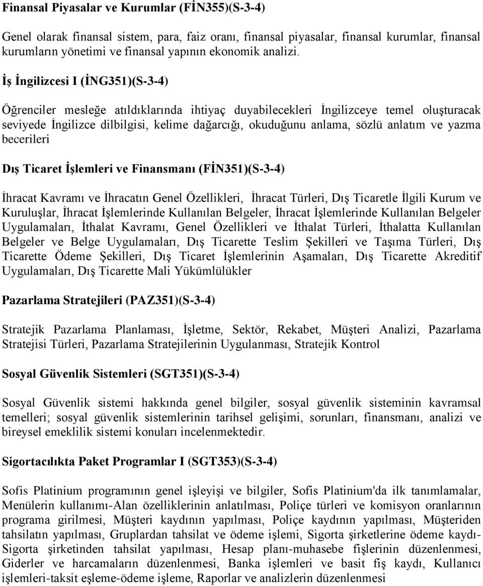 anlatım ve yazma becerileri Dış Ticaret İşlemleri ve Finansmanı (FİN351)(S-3-4) İhracat Kavramı ve İhracatın Genel Özellikleri, İhracat Türleri, Dış Ticaretle İlgili Kurum ve Kuruluşlar, İhracat