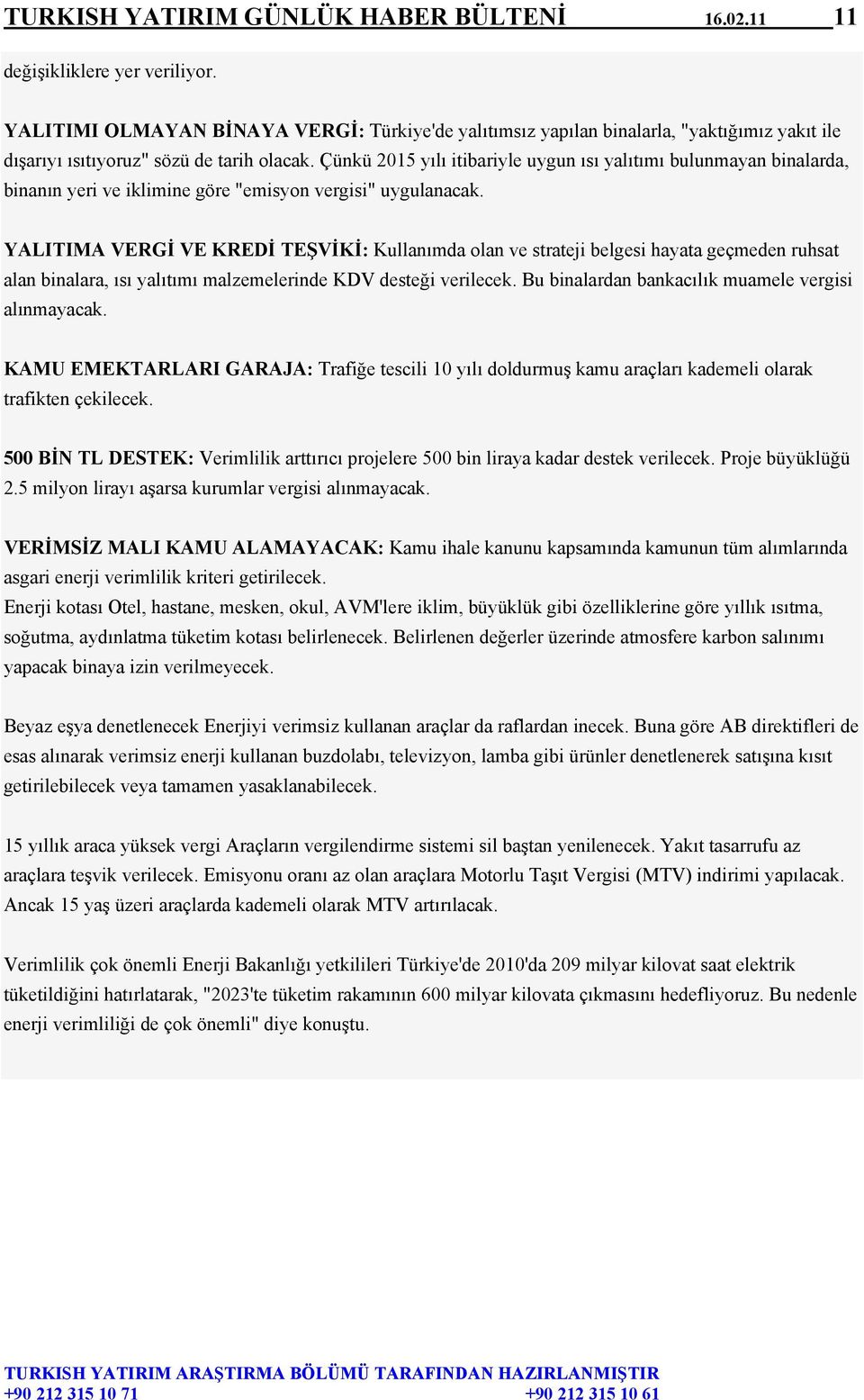 Çünkü 2015 yılı itibariyle uygun ısı yalıtımı bulunmayan binalarda, binanın yeri ve iklimine göre "emisyon vergisi" uygulanacak.