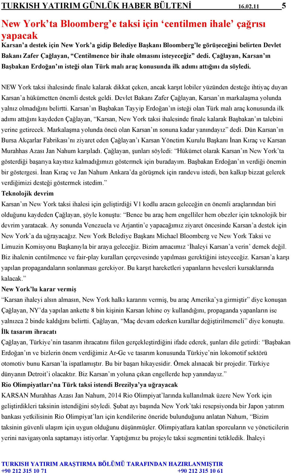 Centilmence bir ihale olmasını isteyeceğiz dedi. Çağlayan, Karsan ın Başbakan Erdoğan ın isteği olan Türk malı araç konusunda ilk adımı attığını da söyledi.