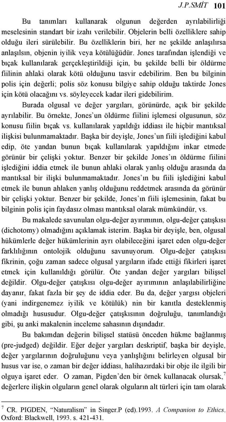 Jones tarafından işlendiği ve bıçak kullanılarak gerçekleştirildiği için, bu şekilde belli bir öldürme fiilinin ahlaki olarak kötü olduğunu tasvir edebilirim.