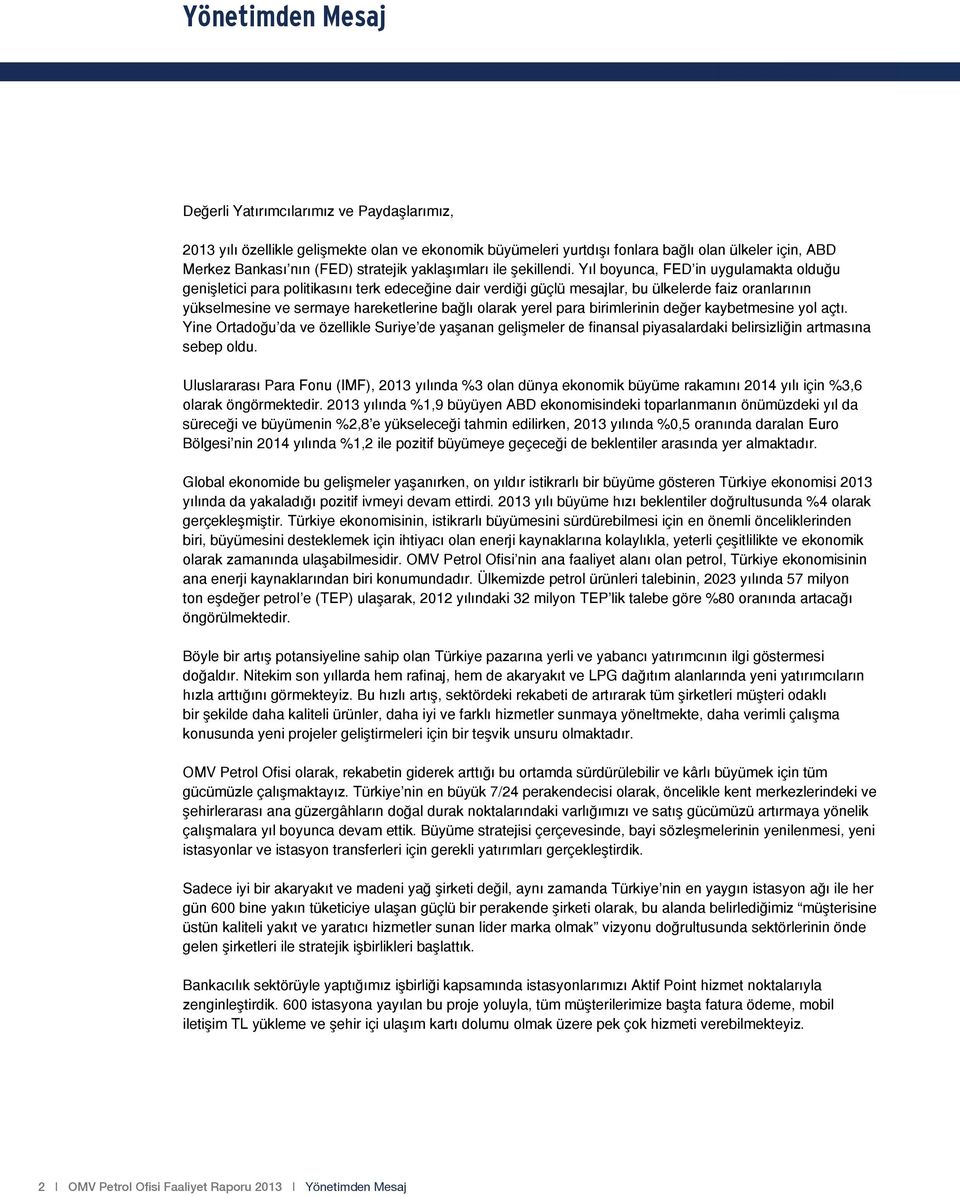 Yıl boyunca, FED in uygulamakta olduğu genişletici para politikasını terk edeceğine dair verdiği güçlü mesajlar, bu ülkelerde faiz oranlarının yükselmesine ve sermaye hareketlerine bağlı olarak yerel