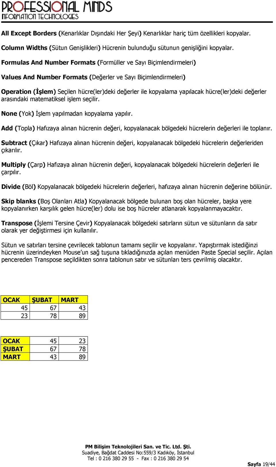 yapılacak hücre(ler)deki değerler arasındaki matematiksel işlem seçilir. None (Yok) İşlem yapılmadan kopyalama yapılır.