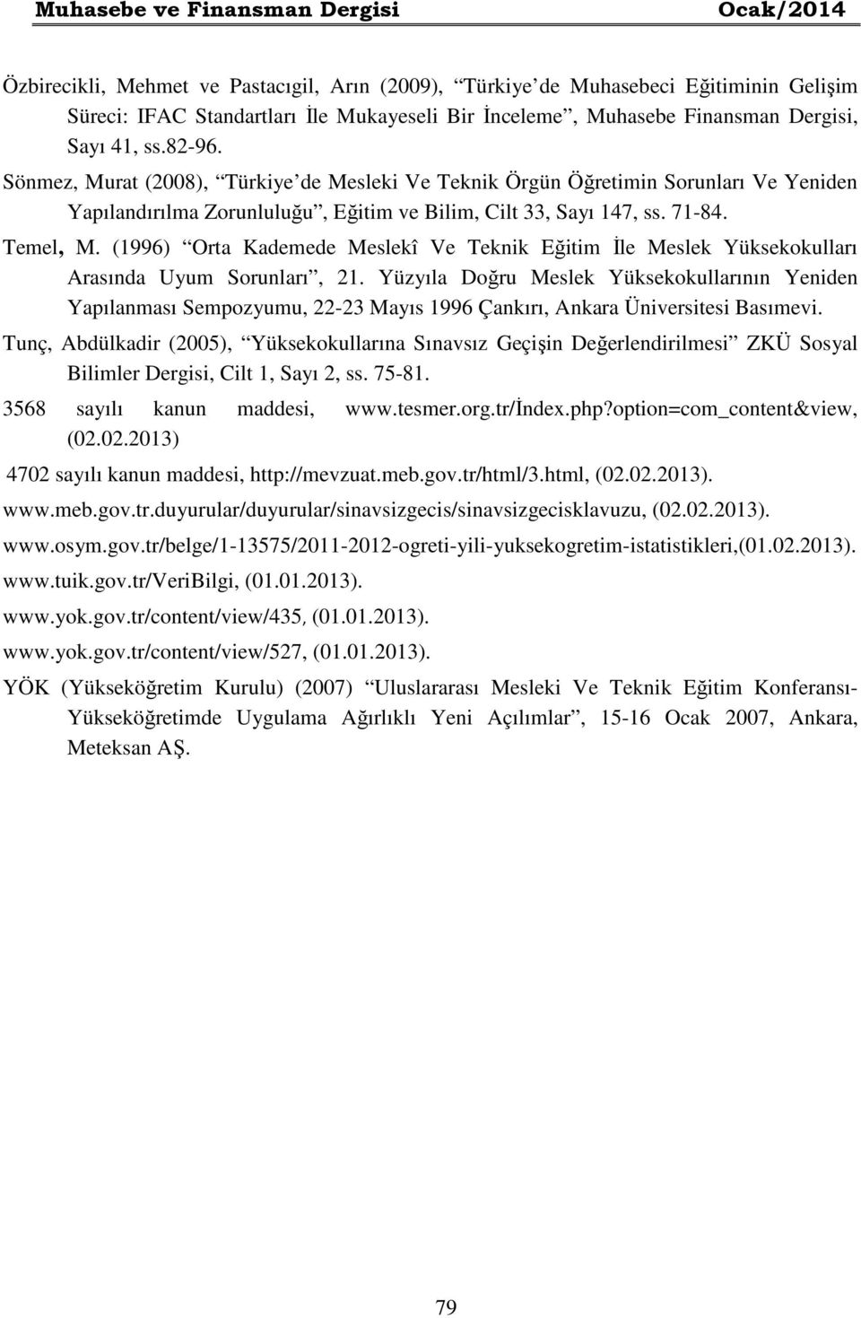 Temel, M. (1996) Orta Kademede Meslekî Ve Teknik Eğitim İle Meslek Yüksekokulları Arasında Uyum Sorunları, 21.