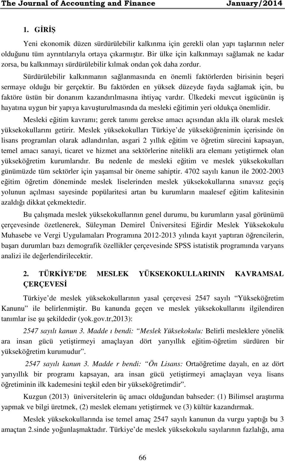 Sürdürülebilir kalkınmanın sağlanmasında en önemli faktörlerden birisinin beşeri sermaye olduğu bir gerçektir.