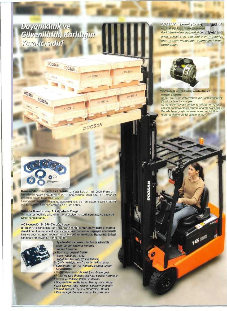 AC kontrolör sayesinde özel forklift performansı çalışma fonksiyonları programlanarak ayarlanabilir. Burada hem çalıştırma nemde sorun gidöffne diagnostik teknolojisi sunulmaktadır.