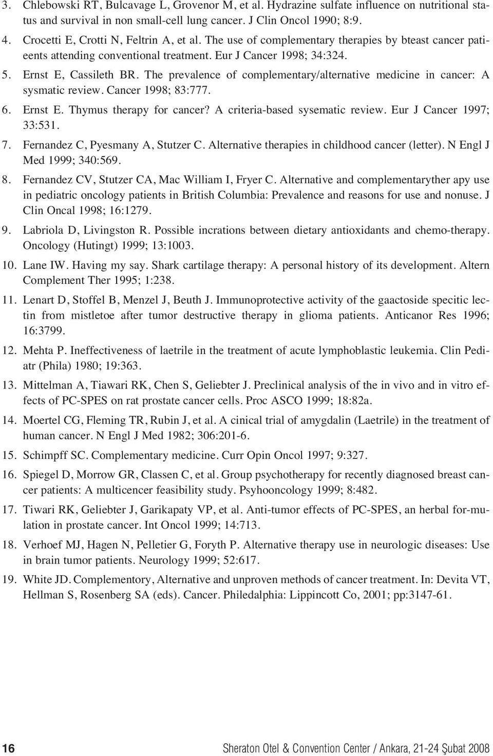 The prevalence of complementary/alternative medicine in cancer: A sysmatic review. Cancer 1998; 83:777. 6. Ernst E. Thymus therapy for cancer? A criteria-based sysematic review.