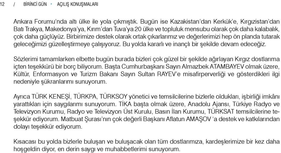 Birbirimize destek olarak ortak çıkarlarımız ve değerlerimizi hep ön planda tutarak geleceğimizi güzelleştirmeye çalışıyoruz. Bu yolda kararlı ve inançlı bir şekilde devam edeceğiz.