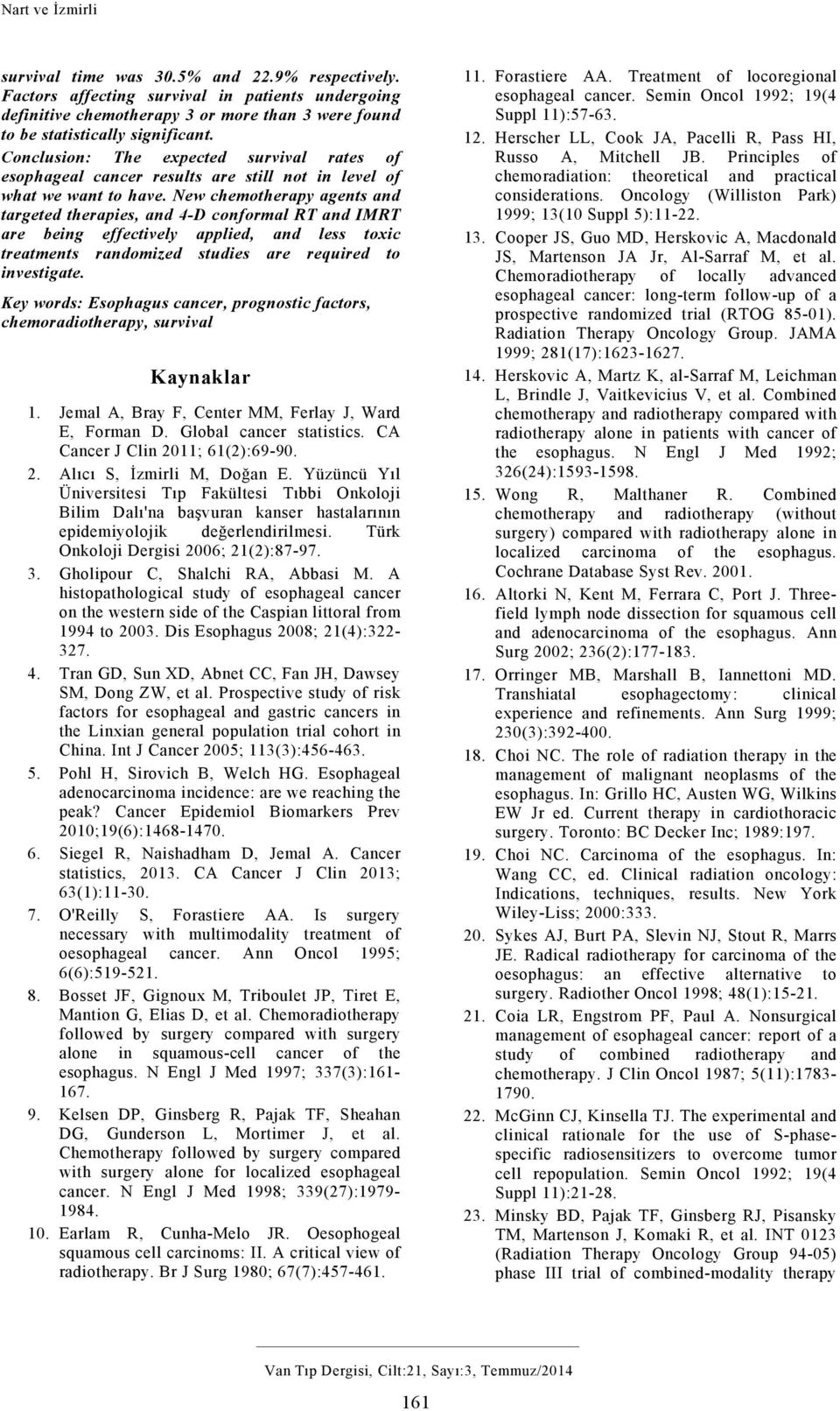 New chemotherapy agents and targeted therapies, and -D conformal RT and IMRT are being effectively applied, and less toxic treatments randomized studies are required to investigate.