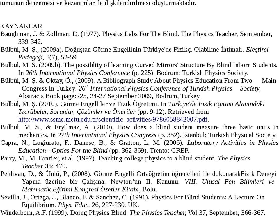 The possiblity of learning Curved Mirrors' Structure By Blind Inborn Students. In 26th International Physics Conference (p. 225). Bodrum: Turkish Physics Society. Bülbül, M. Ş. & Oktay, Ö., (2009).