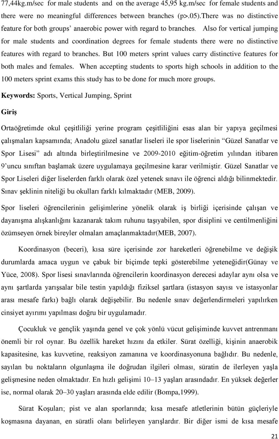 Also for vertical jumping for male students and coordination degrees for female students there were no distinctive features with regard to branches.