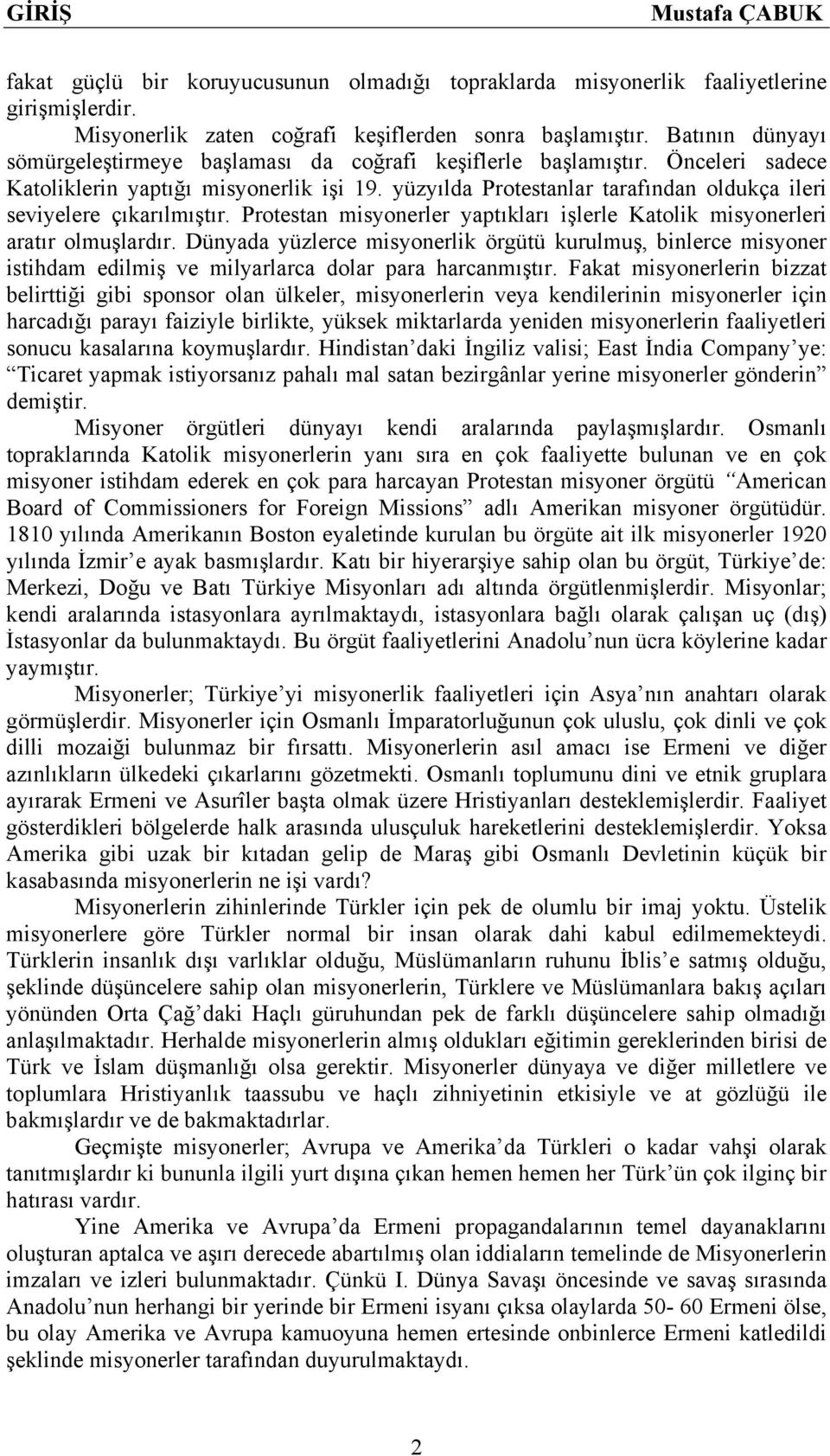 yüzyılda Protestanlar tarafından oldukça ileri seviyelere çıkarılmıştır. Protestan misyonerler yaptıkları işlerle Katolik misyonerleri aratır olmuşlardır.