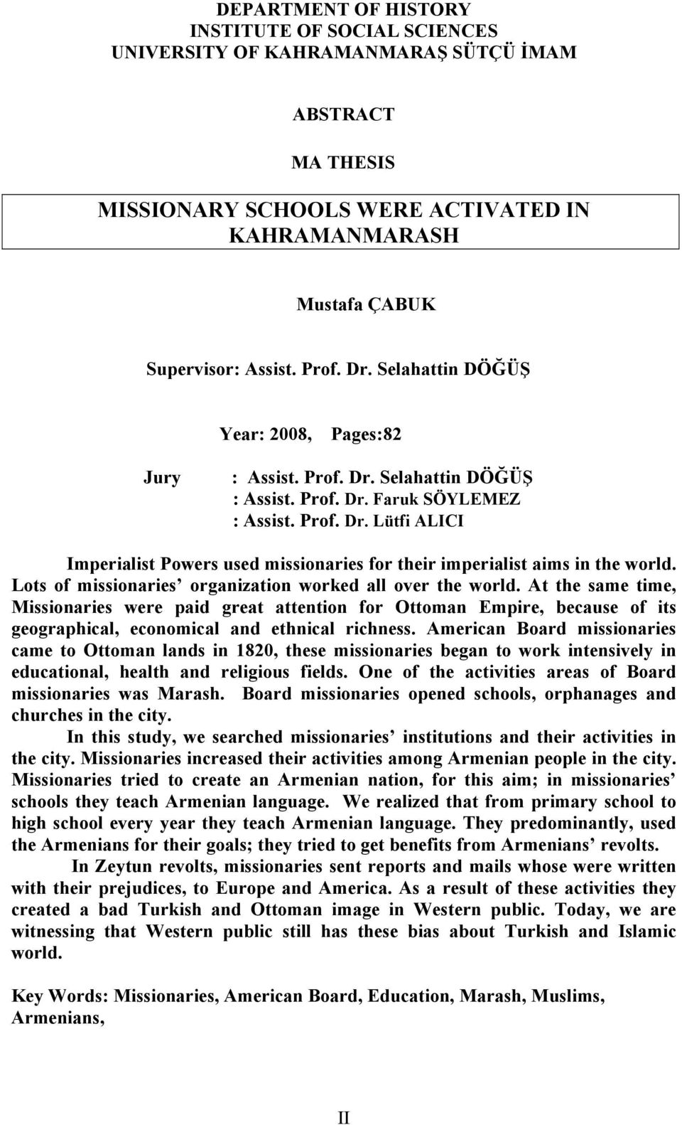 Lots of missionaries organization worked all over the world. At the same time, Missionaries were paid great attention for Ottoman Empire, because of its geographical, economical and ethnical richness.