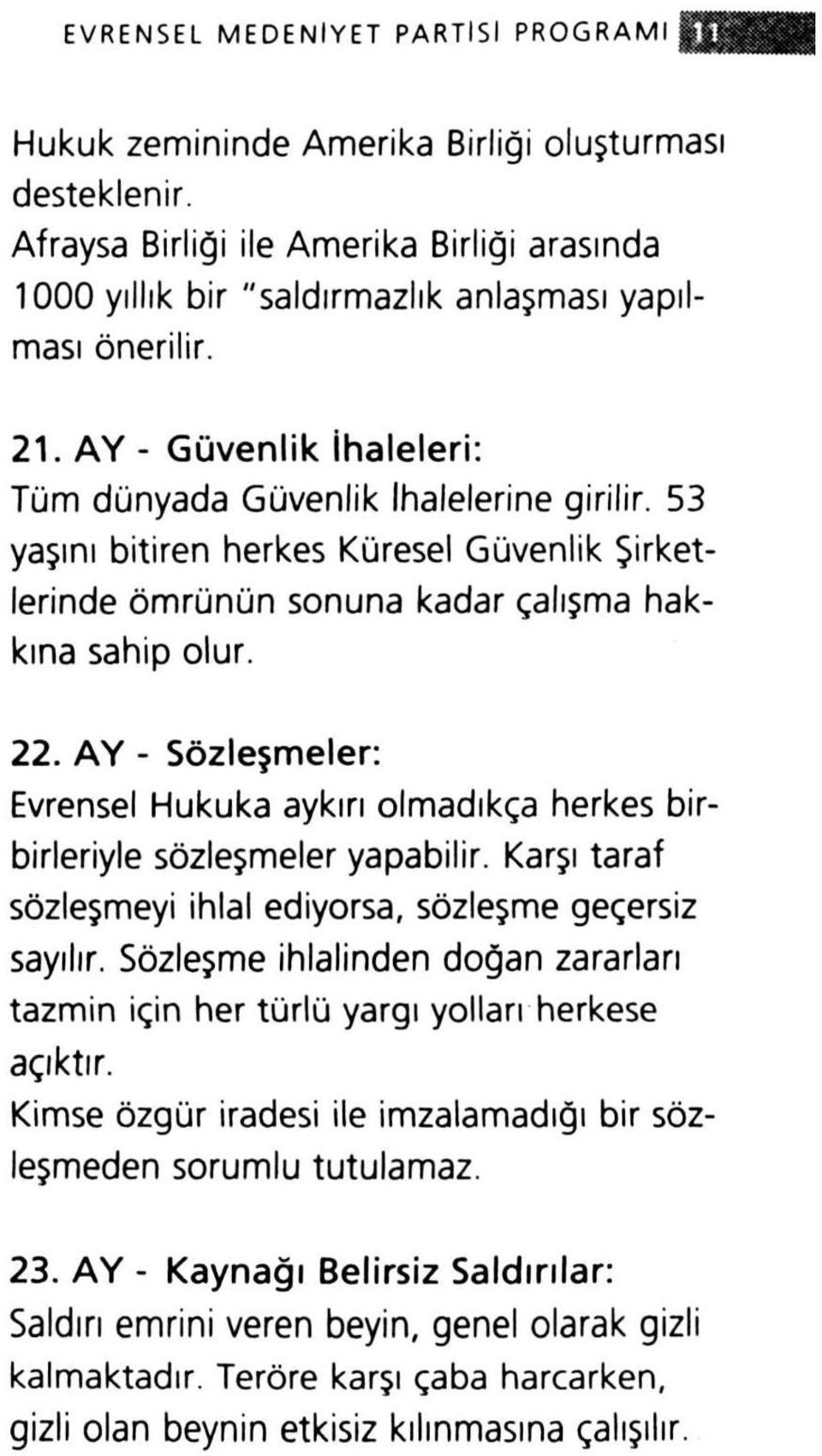 AY - Sözleşmeler: Evrensel Hukuka aykırı olmadıkça herkes birbirleriyle sözleşmeler yapabilir. Karşı taraf sözleşmeyi ihlal ediyorsa, sözleşme geçersiz sayılır.